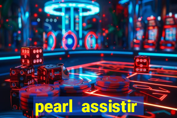 pearl assistir online megaflix